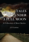 Image for Tales Under a Full Moon: A Collection of Short Stories