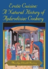 Image for Erotic Cuisine: a Natural History of Aphrodisiac Cookery