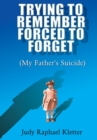 Image for Trying to Remember, Forced to Forget: My Father&#39;s Suicide