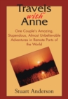 Image for Travels with Anne: One Couple&#39;s Amazing, Stupendous, Almost Unbelievable Adventures in Remote Parts of the World