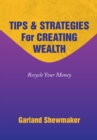 Image for Tips &amp; Strategies for Creating Wealth: Recycle Your Money
