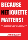 Image for Because netiquette matters!: your comprehensive reference guide to e-mail etiquette and proper technology use