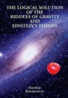 Image for Logical Solution of the Riddles of Gravity and Einstein&#39;s Theory