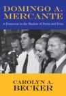 Image for Domingo A. Mercante: A Democrat in the Shadow of Peron and Evita