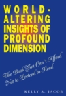 Image for World- Altering Insights of Profound Dimension: The Book You Can&#39;t Afford Not to Pretend to Read