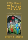 Image for Little Green Elvis: And Other Stories