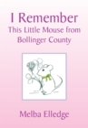 Image for I Remember: This Little Mouse from Bollinger County