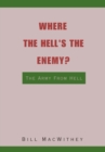 Image for Where the Hell&#39;s the Enemy?: The Army from Hell