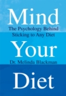 Image for Mind Your Diet: The Psychology Behind Sticking to Any Diet