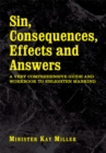 Image for Sin, Consequences, Effects and Answers: A Very Comprehensive Guide and Workbook to Enlighten Mankind