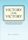 Image for Victory Over Victory : An Essay Studying Our Personal and Cultural Compulsion in Pursuit of Victory, Its Costs, and Its Alternatives of Arrog