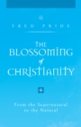 Image for Blossoming of Christianity: From the Supernatural to the Natural