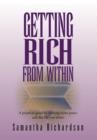 Image for Getting Rich from Within : A Practical Guide to Reprogramme Your Subconscious Mind to Unlock Your Pure Potential and Create the Life of Your Drea