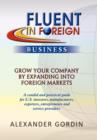 Image for FLUENT IN FOREIGN Business : Grow Your Company By Expanding into Foreign Markets