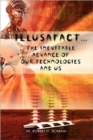 Image for Illusafact.the Inevitable Advance of Our Technologies and Us