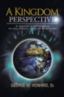 Image for A Kingdom Perspective : An Approach to Understanding the Past, Present, and Future Reign of God