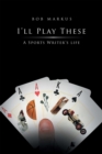 Image for I&#39;ll Play These: A Sports Writer&#39;s Life