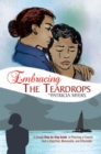 Image for Embracing the Teardrops: A Simple, Step-By-Step Guide to Planning a Funeral That Is Dignified, Memorable, and Affordable