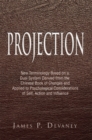 Image for Projection: New Terminology Based on a Dual System Derived from the Chinese Book of Changes and Applied to Psychological Considerations of Self, Action and Influence