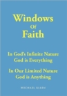 Image for Windows of faith  : in God&#39;s infinite nature God is everything, in our limited nature God is anything