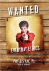 Image for Wanted : Everday Ethics: Ruminations from an Ethics Revolutionary