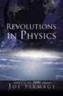 Image for Revolutions in Physics: Exploring the Evolution and State of Modern Physics and the Possibilities That a New Paradigm Holds for Human Civilization
