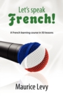 Image for Let&#39;s speak French! : A French learning course in 50 lessons