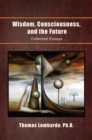 Image for Wisdom, Consciousness, and the Future: Collected Essays