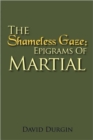 Image for The Shameless Gaze : Epigrams of Martial: Selected Epigrams