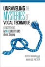 Image for Unraveling the Mysteries of Vocal Technique