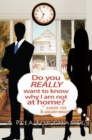 Image for Do You Really Want to Know Why I Am Not at Home?: A Plea for Change