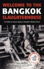 Image for Welcome to the Bangkok Slaughterhouse: The Battle for Human Dignity in Bangkok&#39;s Bleakest Slums