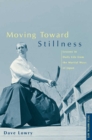 Image for Moving Toward Stillness: Lessons in Daily Life from the Martial Ways of Japan