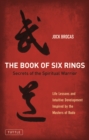 Image for The book of six rings: secrets of the spiritual warrior (life lessons and intuitive development inspired by the Masters of Budo)