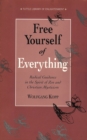 Image for Free Yourself of Everything: Radical Guidance in the Spirit of Zen and Christian Mysticism