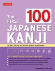 Image for The first 100 Japanese Kanji: the quick and easy way to learn the basic Japanese Kanji