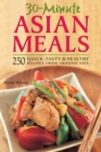 Image for 30-Minute Asian Meals: 250 Quick, Tasty and Healthy Recipes from All Around Asia