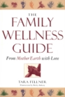 Image for The Family Wellness Guide: From Mother Earth With Love