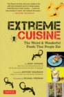 Image for Extreme Cuisine: The Weird and Wonderful Foods That People Eat