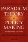 Image for Paradigm Theory &amp; Policy Making: Reconfiguring the Future