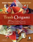 Image for Trash Origami: 21 Paper Folding Projects Reusing Everyday Materials
