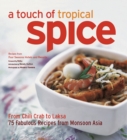 Image for A Touch of Tropical Spice: From Chilli Crab to Laksa : 75 Easy-to-Prepare Dishes from Tropical Asia