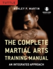 Image for The complete martial arts training manual: an integrated approach