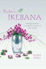 Image for Keiko&#39;s ikebana: a contemporary approach to the traditional Japanese art of flower arranging