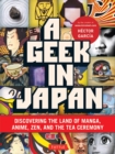 Image for A geek in Japan: [discovering the land of manga, anime, Zen, and the tea ceremony]
