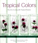 Image for Tropical Colors: The Art of Living With Tropical Flowers