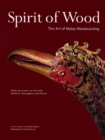 Image for Spirit of wood: the art of Malay woodcarving