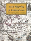Image for Early Mapping of Southeast Asia: The Epic Story of Seafarers, Adventurers, and Cartographers Who First Mapped the Regions between China and India