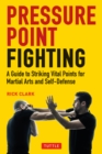 Image for Pressure-Point Fighting: A Guide to the Secret Heart of Asian Martial Arts