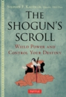 Image for The Shogun&#39;s Scroll: Samurai Secrets for Mastering Your Mind and Controlling Your Destiny